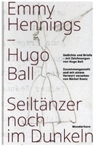 Hugo Ball, Emmy Hennings, Bärbel Reetz - Seiltänzer noch im Dunkeln