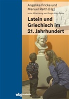 Angelik Fricke, Angelika Fricke, Reith, Reith, Manuel Reith - Latein und Griechisch im 21. Jahrhundert