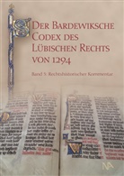 Albrecht Cordes, Albrecht Cordes, Natalija Ganina, Jan Lokers - Der Bardewiksche Codex des Lübischen Rechts von 1294