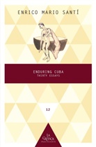 Enrico Mario Santí, Enrico Mario Santí - Enduring Cuba : Thirty Essays