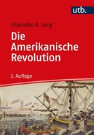 Charlotte A (Dr.) Lerg, Charlotte A. Lerg - Die Amerikanische Revolution