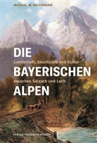 Michael W Weithmann, Michael W. Weithmann - Die Bayerischen Alpen