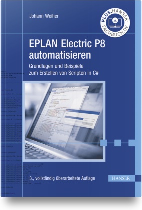 Johann Weiher - EPLAN Electric P8 automatisieren - Grundlagen und Beispiele zum Erstellen von Scripten in C#