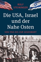 Rolf Steininger - Die USA, Israel und der Nahe Osten
