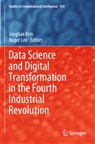 Jongba Kim, Jongbae Kim, Lee, Lee, Roger Lee - Data Science and Digital Transformation in the Fourth Industrial Revolution