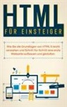 Timo Freitag - HTML für Einsteiger: Wie Sie die Grundlagen von HTML 5 leicht verstehen und Schritt für Schritt eine erste Webseite aufbauen und gestalten