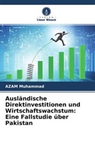 AZAM Muhammad - Ausländische Direktinvestitionen und Wirtschaftswachstum: Eine Fallstudie über Pakistan