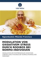 Ngiambudulu  Mbandu Francisco, Ngiambudulu Mbandu Francisco - MODULATION VON OXIDATIVEM STRESS DURCH ROOIBOS BEI NORMO-INDIVIDUEN