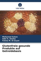 Ade A Shatta, Adel A Shatta, Adel A. Shatta, Fatma M. El-Zayet, Fatma M El-Zayet, Fatma M. El-Zayet... - Glutenfreie gesunde Produkte auf Getreidebasis