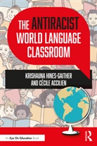Cecile Accilien, Cécile Accilien, Krishauna Hines-Gaither, Krishauna Accilien Hines-Gaither - Antiracist World Language Classroom