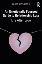 Clare Rosoman, Rosoman Clare - Emotionally Focused Guide to Relationship Loss