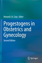 Howard J. A. Carp, Howard J.A. Carp, Howar J A Carp, Howard J A Carp - Progestogens in Obstetrics and Gynecology