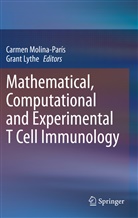 Lythe, Lythe, Grant Lythe, Carme Molina-París, Carmen Molina-París - Mathematical, Computational and Experimental T Cell Immunology