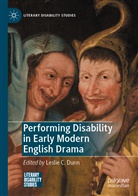 Lesli C Dunn, Leslie C Dunn, Leslie C. Dunn - Performing Disability in Early Modern English Drama