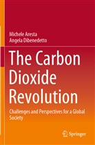 Michel Aresta, Michele Aresta, Angela Dibenedetto - The Carbon Dioxide Revolution