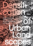 Ank Domschky, Anke Domschky, Stefa Kurath, Stefan Kurath, Simon Mühlebach, Simon et Mühlebach... - Densification of Urban Landscapes