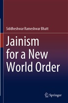 Siddheshwar Rameshwar Bhatt - Jainism for a New World Order