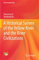 Jianxion Ge, Jianxiong Ge, Yunsheng Hu - A Historical Survey of the Yellow River and the River Civilizations