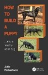 Galen Myotherapy, Julia Robertson, Julia (Galen Myotherapy Robertson, Julia (Galen Therapy Centre Robertson, Robertson Julia - How to Build a Puppy