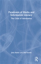 Jutta Haider, Jutta (Lund University Haider, Jutta Sundin Haider, Olof Sundin - Paradoxes of Media and Information Literacy