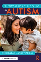 Noelle Balsamo, Noelle (Florida Gulf Coast University Balsamo, James W. Forgan, Forgan James W. - Parent''s Quick Start Guide to Autism