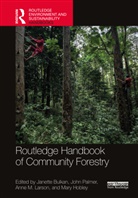 Janette Bulkan, Janette Palmer Bulkan, Mary Hobley, Anne M. Larson, John Palmer, Janette Bulkan... - Routledge Handbook of Community Forestry
