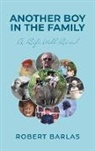 Robert Barlas - Another Boy in the Family: A Life Well Lived