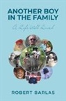 Robert Barlas - Another Boy in the Family: A Life Well Lived