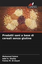 Adel A. Shatta, Fatma M. El-Zayet, Fatma M. El-Zayet, Mohamed Salem - Prodotti sani a base di cereali senza glutine