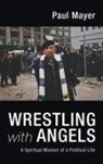 Paul Mayer - Wrestling with Angels