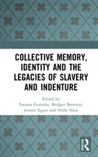 Farzana Brereton Gounder, Bridget Brereton, Jerome Egger, Farzana Gounder, Gounder Farzana, Hilde Neus... - Collective Memory, Identity and the Legacies of Slavery and Indenture
