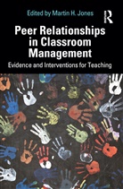 Martin H. Jones, Martin H. Jones, Jones Martin H. - Peer Relationships in Classroom Management