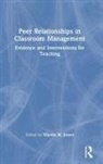 Martin H. Jones, Martin H. Jones, Jones Martin H. - Peer Relationships in Classroom Management