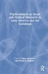 Paola Garibotto Bohorquez, Paola Bohórquez, Verónica Garibotto - Psychoanalysis As Social and Political Discourse in Latin America