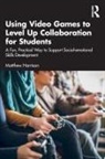 Matthew Harrison, Harrison Matthew - Using Video Games to Level Up Collaboration for Students