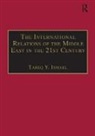 Tareq Y. Ismael - The International Relations of the Middle East in the 21st Century