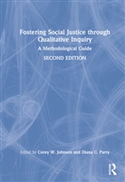 Corey W. Johnson, Corey W. Parry Johnson, Diana C. Parry, Corey W. Johnson, Johnson Corey W., Diana C. Parry... - Fostering Social Justice Through Qualitative Inquiry