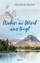 Elisabeth Büchle - Wohin der Wind uns trägt