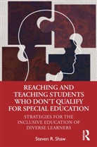 Steven Shaw, Steven R. Shaw, Shaw Steven R. - Reaching and Teaching Students Who Dont Qualify for Special Education