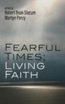 Martyn Percy, Robert Boak Slocum - Fearful Times; Living Faith