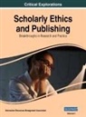 Information Reso Management Association - Scholarly Ethics and Publishing