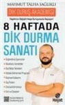Mahmut Talha Saglikli - 8 Haftada Dik Durma Sanati