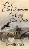 John Bentley - E Eles Dançaram Em Cima Da Ponte