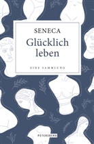 Seneca, Johannes Rougnon - Glücklich leben - Eine Sammlung