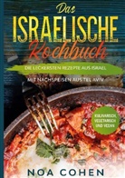 Noa Cohen - Das israelische Kochbuch: Die leckersten Rezepte aus Israel - Mit Nachspeisen aus Tel Aviv | Kulinarisch, vegetarisch und vegan