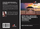 Benti Mekonen Abdisa - SFIDA DELL'IDEOLOGIA NELLA COOPERAZIONE E INTEGRAZIONE REGIONALE