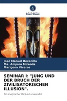 José Manue Bezanilla, José Manuel Bezanilla, Ma Ampar Miranda, Ma Amparo Miranda, Ma. Amparo Miranda, Viveros... - SEMINAR I: "JUNG UND DER BRUCH DER ZIVILISATORISCHEN ILLUSION".