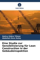 Abdullah Emre Kele¿, Abdullah Emre Keles, Hatice Kübr Yilmaz, Hatice Kübra Yilmaz - Eine Studie zur Sensibilisierung für Lean Construction in der Gebäudeinspektion