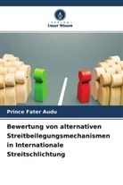 Prince Fater Audu - Bewertung von alternativen Streitbeilegungsmechanismen in Internationale Streitschlichtung