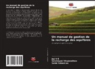 Sebin Sebastian, Joji V S, Saivinayak Viswanathan - Un manuel de gestion de la recharge des aquifères